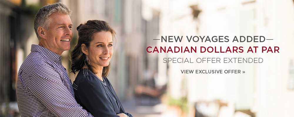 CANADIAN DOLLARS AT PAR
SPECIAL OFFER EXTENDED ? NEW VOYAGES ADDED