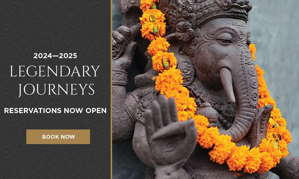 NEW LEGENDARY JOURNEYS 2024—2025 |                          RESERVATIONS OPEN JULY 20, 2022 | LEARN MORE                          >>
